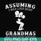 FN000487-Assuming I was like most grandmas was your first mistake svg, png, dxf, eps file FN000487.jpg