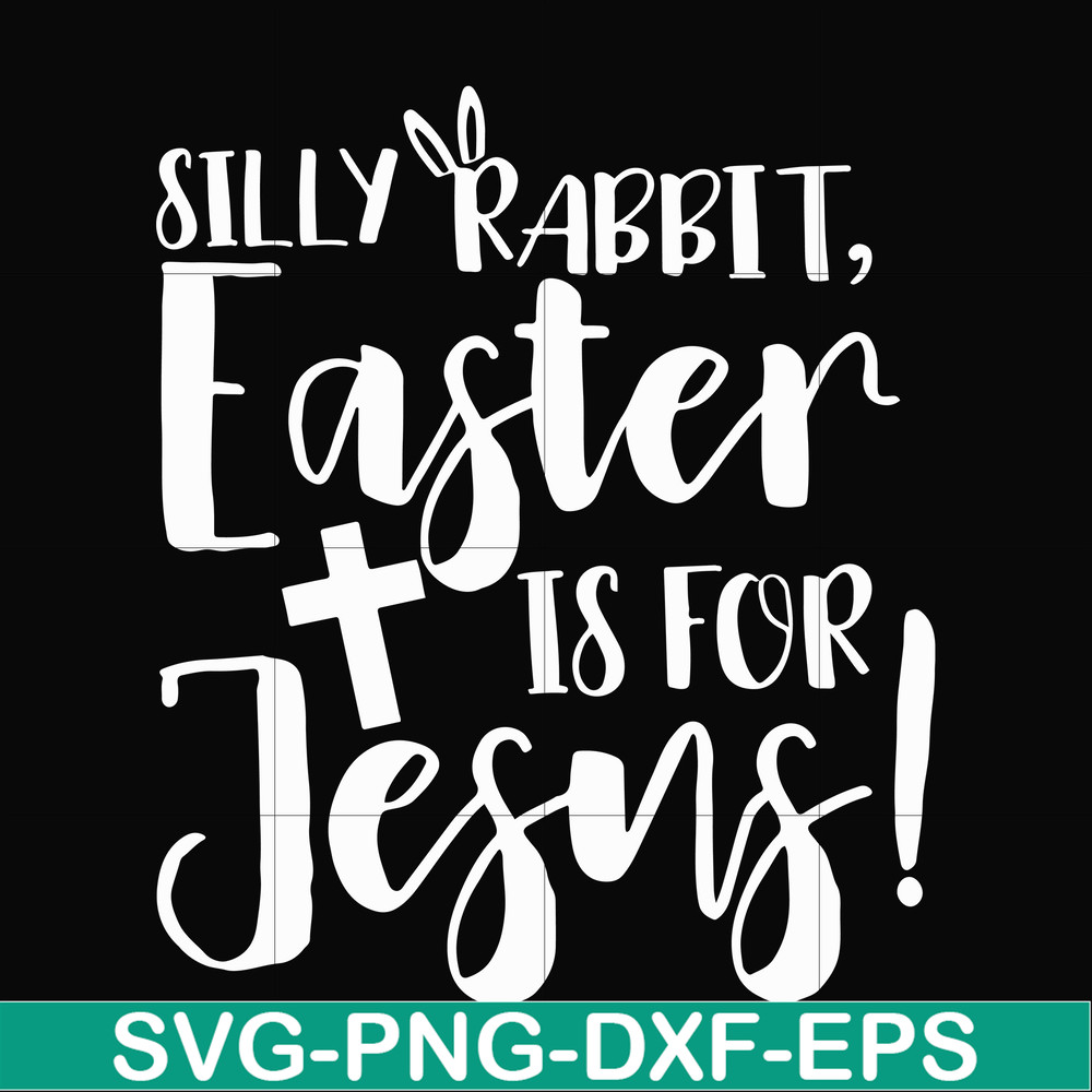 FN00050-Silly rabbit Easter is for Jesus svg, png, dxf, eps file FN00050.jpg