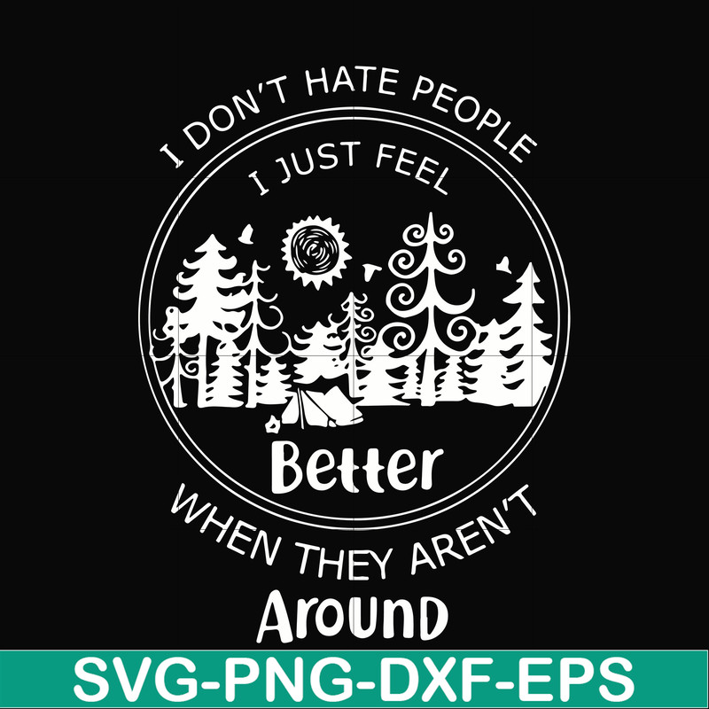 FN000525-I don't hate people I just feel better when they aren't around svg, png, dxf, eps file FN000525.jpg