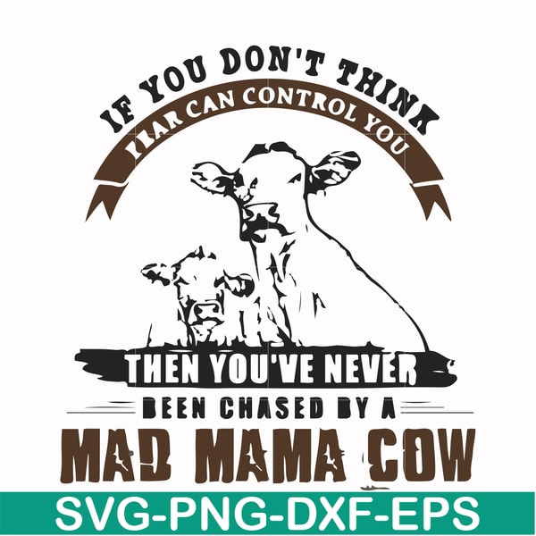 FN000534-If you don't think fear can control you then you've never been chased by a mad mama cow svg, png, dxf, eps file FN000534.jpg
