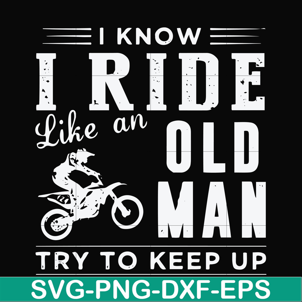 FN000541-I know I ride like an old man try to keep up svg, png, dxf, eps file FN000541.jpg