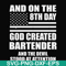 FN000547-And on the 8th day God created bartender and the devil stood at attention svg, png, dxf, eps file FN000547.jpg