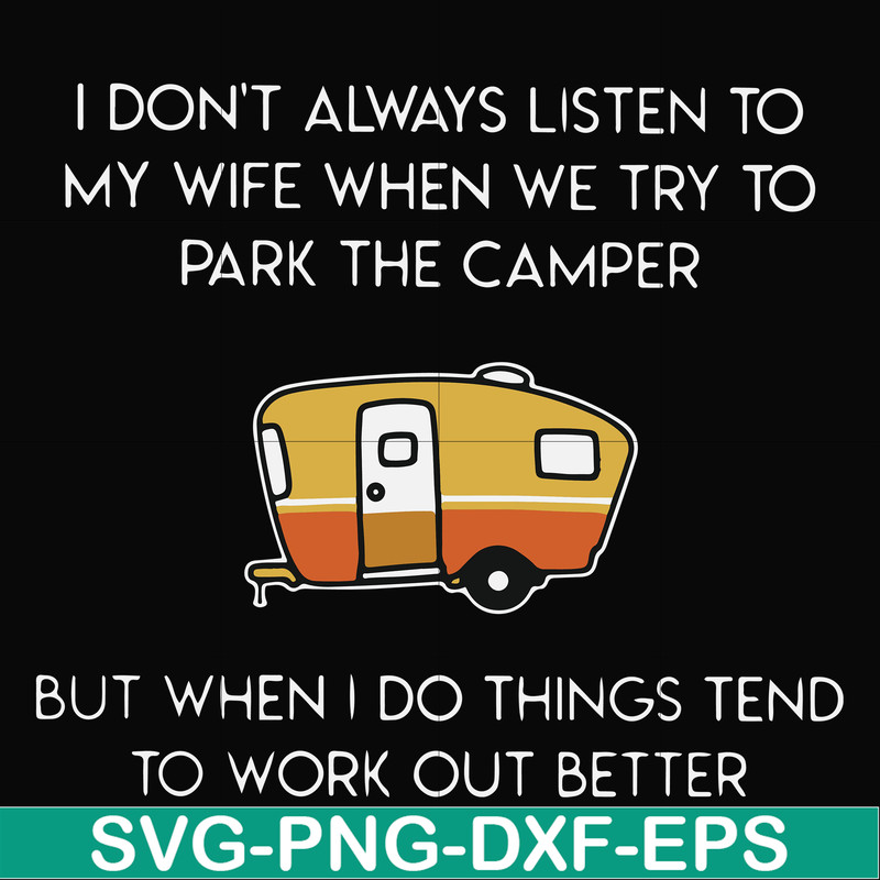 FN000661-I don't always listen to my wife but when we try to park the camper but when I do things tend to work out better svg, png, dxf, eps file FN000661.jpg