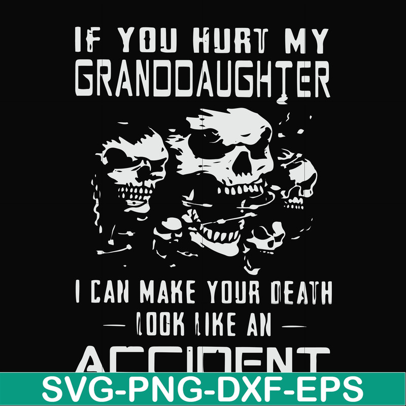 FN000665-If you hurt my granddaughter I can make your death look like an accident svg, png, dxf, eps file FN000665.jpg