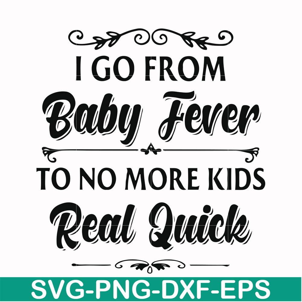FN000669-I go from baby fever to no more kids real quick svg, png, dxf, eps file FN000669.jpg