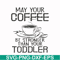 FN000686-May your coffee be stronger than your toddler svg, png, dxf, eps file FN000686.jpg