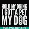 FN000690-Hold my drink I gotta pet my dog svg, png, dxf, eps file FN000690.jpg