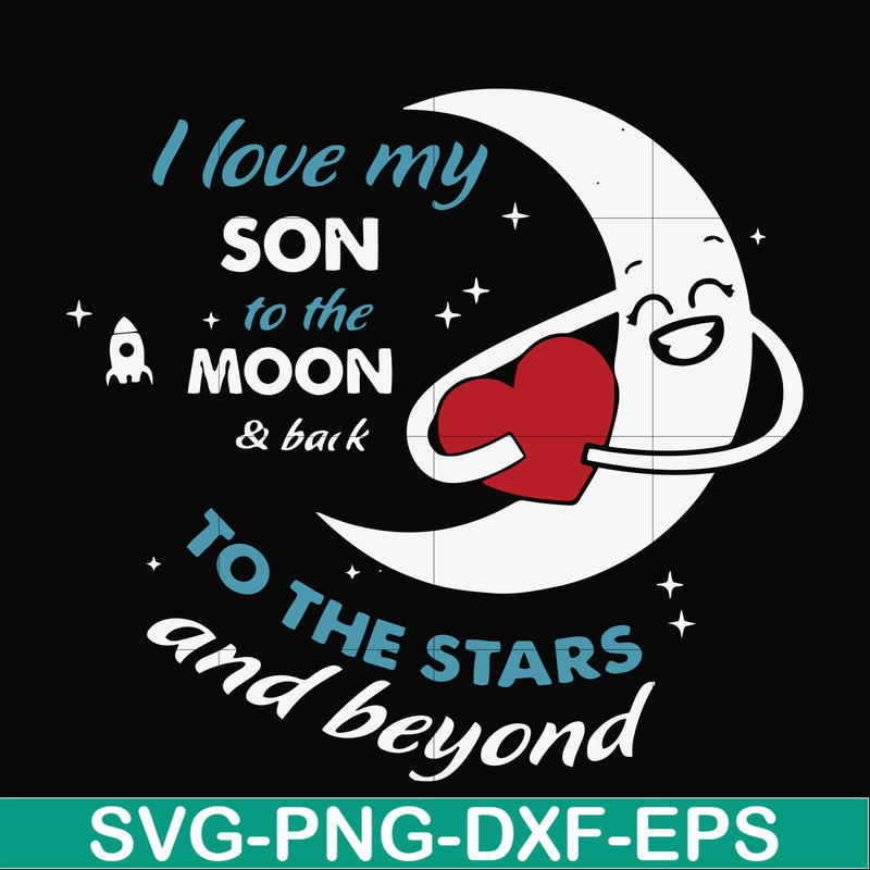 FN000744-I love my son to the moon and back to the stars and beyond forever&ever svg, png, dxf, eps file FN000744.jpg