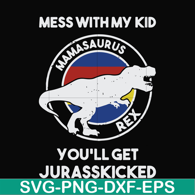 FN000749-Mess with my kid you'll get Jurasskicked svg, png, dxf, eps file FN000749.jpg