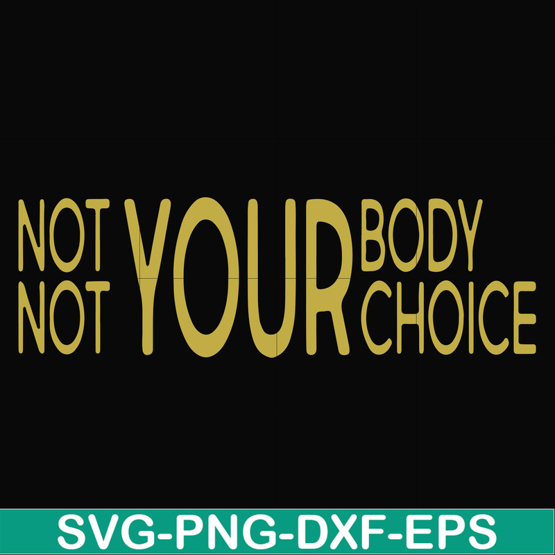 FN000750-Not your body choice svg, png, dxf, eps file FN000750.jpg