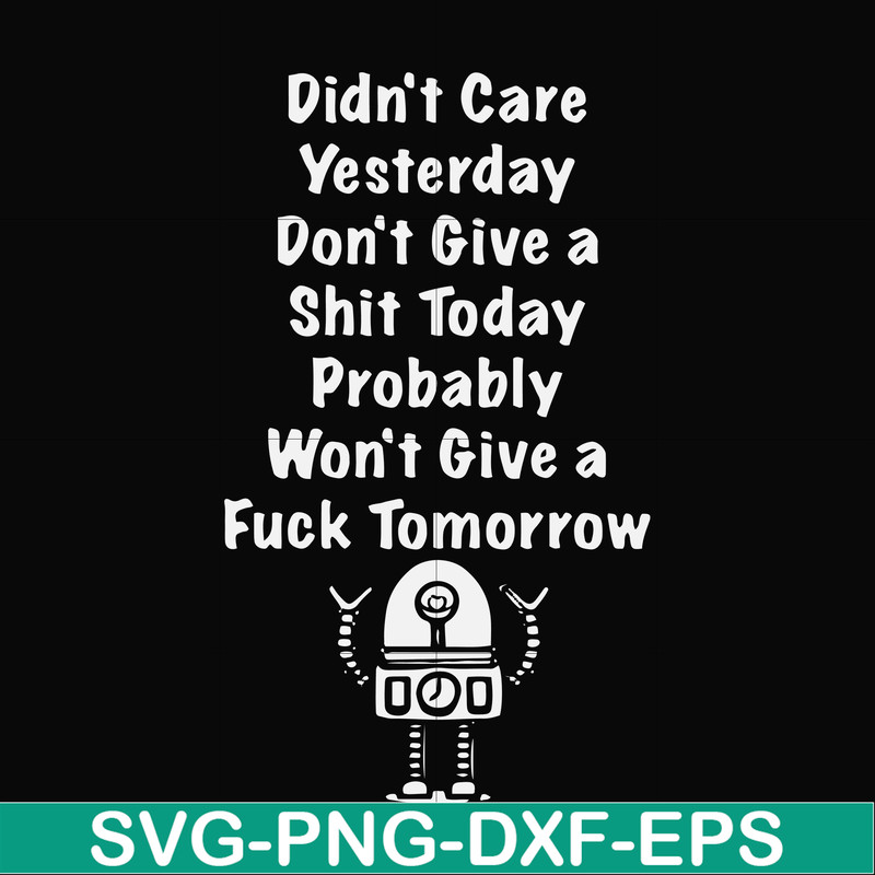 FN000753-Didn't care yesterday didn't give a shit today probably won't give a fuck tommorrow svg, png, dxf, eps file FN000753.jpg