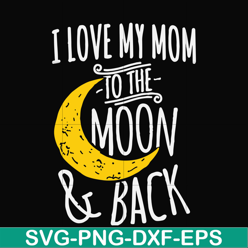 FN000758-I love my mom to the moon and back svg, png, dxf, eps file FN000758.jpg