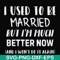 FN000762-I used to be married but I'm much better now and I won't do it again svg, png, dxf, eps file FN000762.jpg