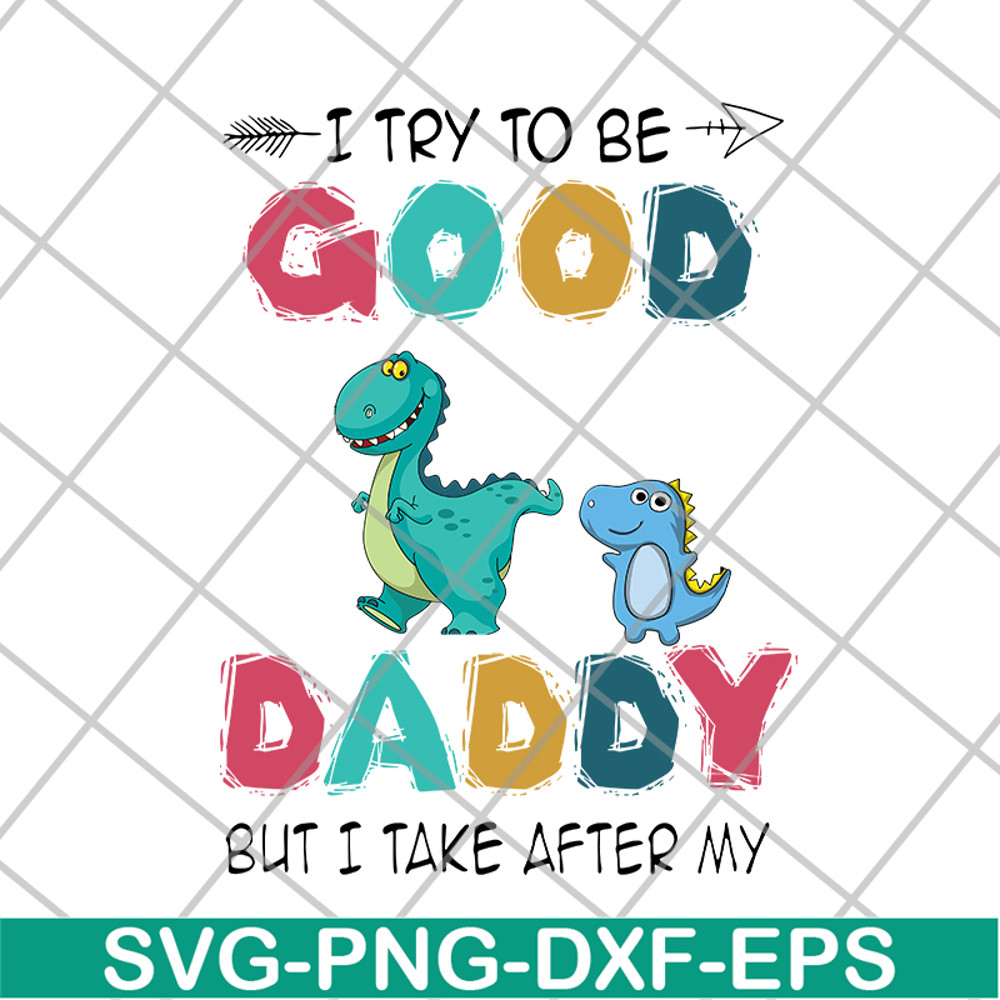 FTD24052112-I try to be good but i take after my daddy svg, png, dxf, eps digital file FTD24052112.jpg