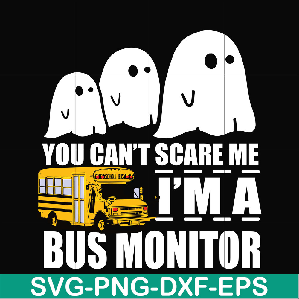 HLW0027-You can't scare me i'm a bus monitor, halloween svg, png, dxf, eps digital file HLW0027.jpg