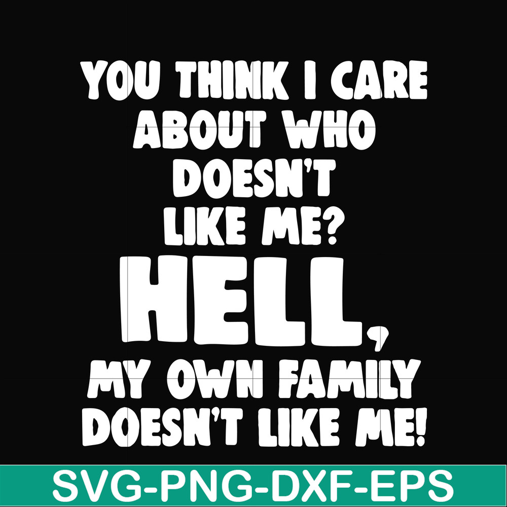 HLW0032-You think i care about who doesn't like me svg, halloween svg, png, dxf, eps, digital file HLW0032.jpg