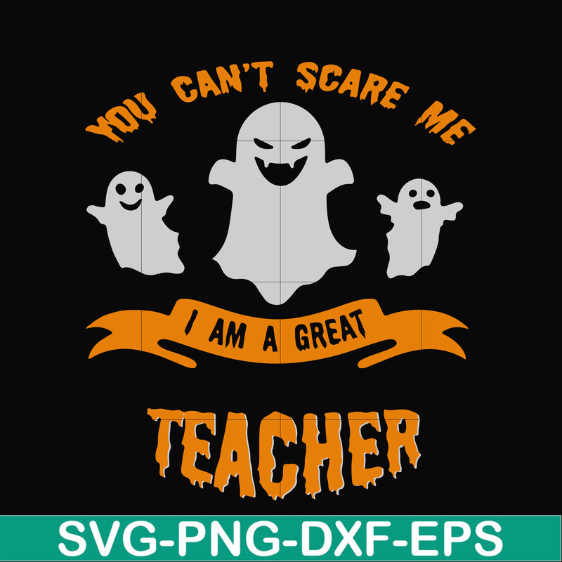 HLW0129-You cant scare me i am a great teacher svg, png, dxf, eps digital file HLW0129.jpg