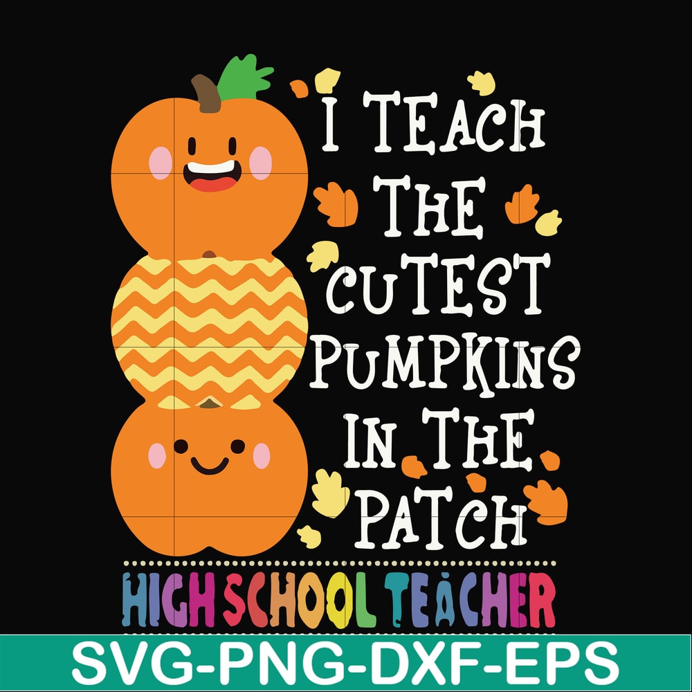 HLW20072011-I teach the cutest pumpkins in the patch highschool teacher svg, halloween svg, png, dxf, eps digital file HLW20072011.jpg