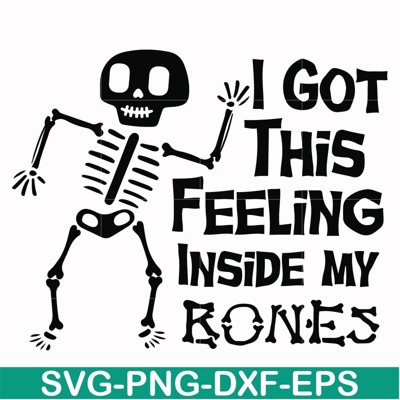 HLW22072013-I got this feeling inside my bones svg, skeleton svg, halloween svg, png, dxf, eps digital file HLW2207213.jpg