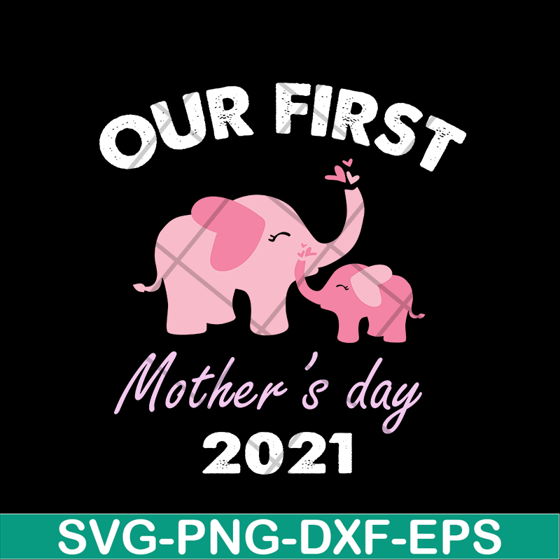 MTD02042104-Our fist mother's day 2021 svg, Mother's day svg, eps, png, dxf digital file MTD02042104.jpg