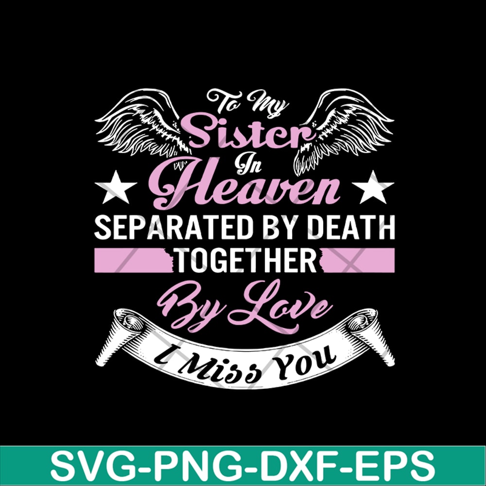 MTD02042117-To my sister in heaven separated by death together by love i miss you svg, Mother's day svg, eps, png, dxf digital file MTD02042117.jpg