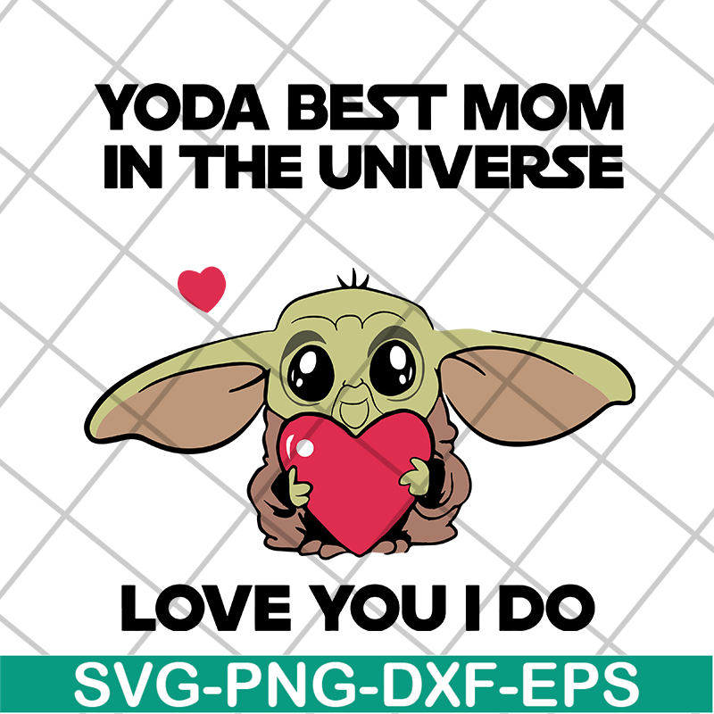 MTD04042110-Yoda best mom in the universe love you i do svg, Mother's day svg, eps, png, dxf digital file MTD04042110.jpg