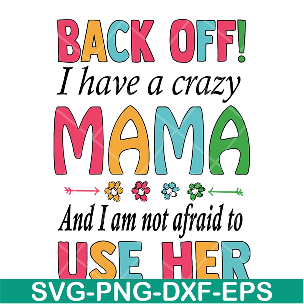 MTD05042122-back off, i have a crazy mama svg, Mother's day svg, eps, png, dxf digital file MTD05042122.jpg