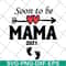 MTD05042142-Soon to be mama 2021 svg, Mother's day svg, eps, png, dxf digital file MTD05042142.jpg