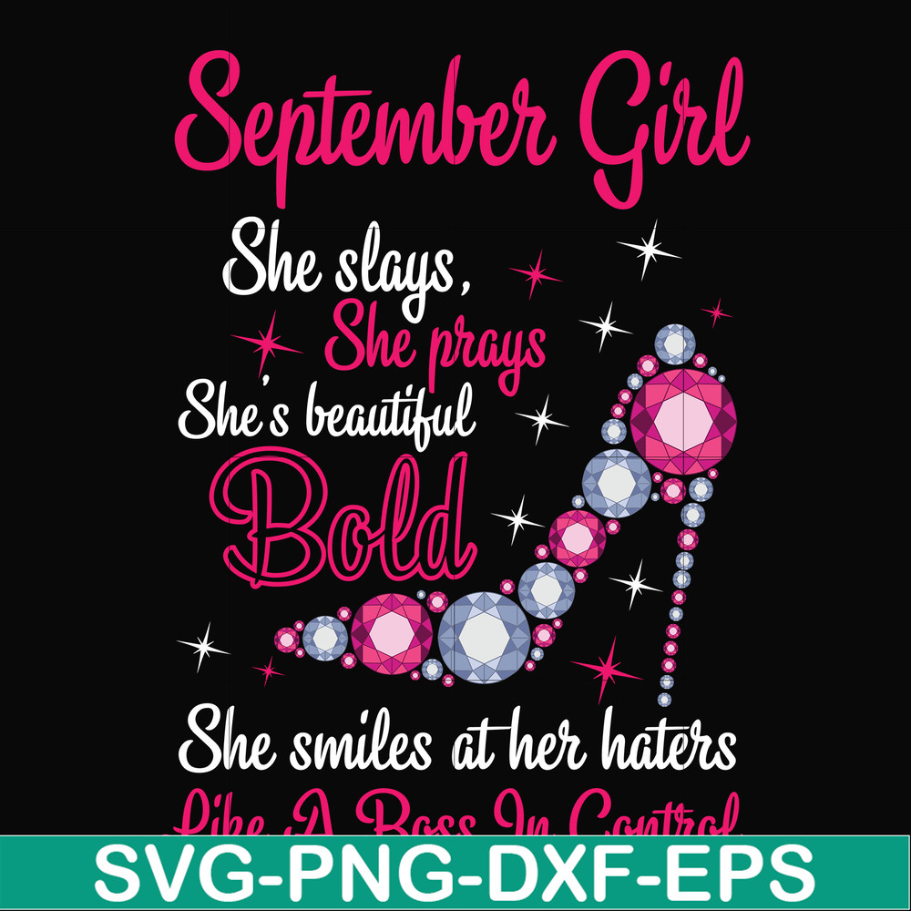 BD0045-September girl she slays, she prays she's beautiful bold she smiles at her haters like a boss in control svg, birthday svg, png, dxf, eps digital file BD