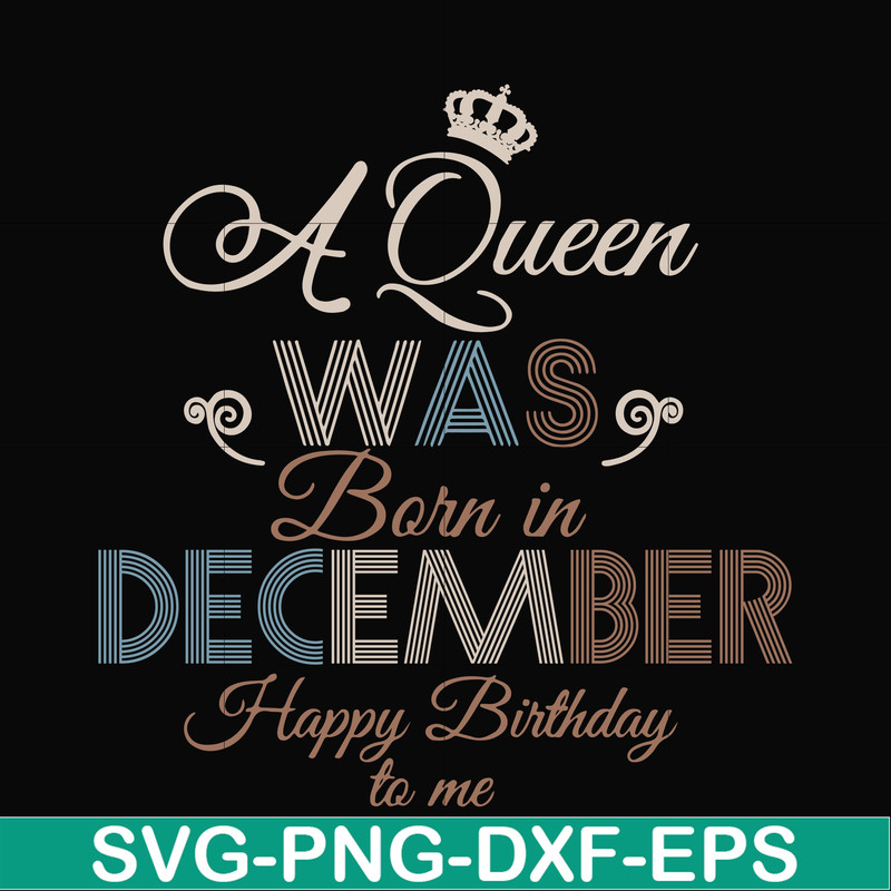 BD0083-A Queen Was Born In December Happy Birthday To Me svg, png, dxf, eps digital file BD0083.jpg