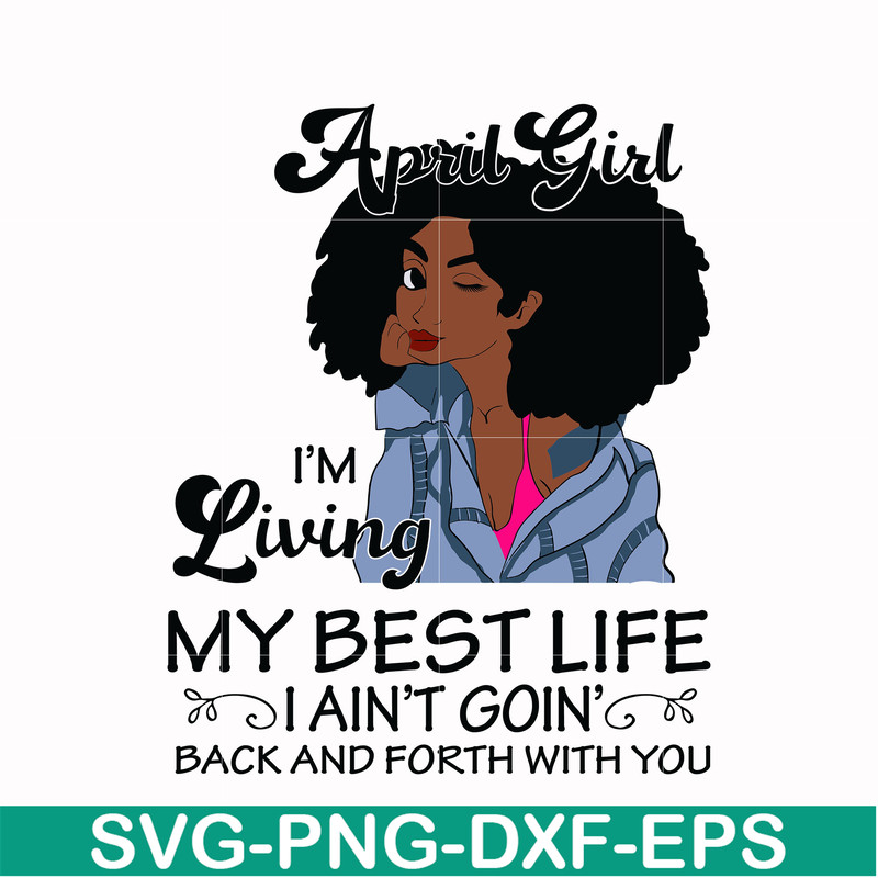 BD0087-April Girl Living My Best Life Birthday Gift, Black Girl, Black Women svg, png, dxf, eps digital file BD0087.jpg