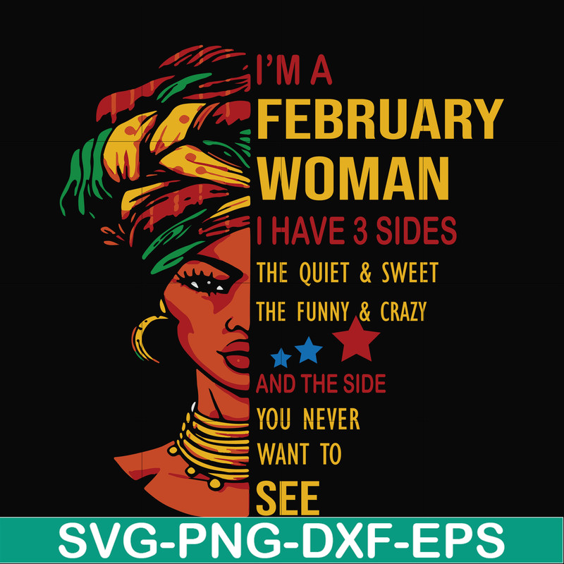 BD0099-I'm a February woman i have a 3 sides the quiet & sweet the funny & crazy and the side you never want to see svg, birthday svg, png, dxf, eps digital fil