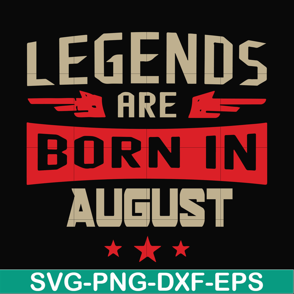 BD0135-Legends are born august svg, birthday svg, png, dxf, eps digital file BD0135.jpg
