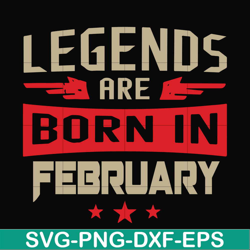 BD0138-Legends are born in february svg, birthday svg, png, dxf, eps digital file BD0138.jpg