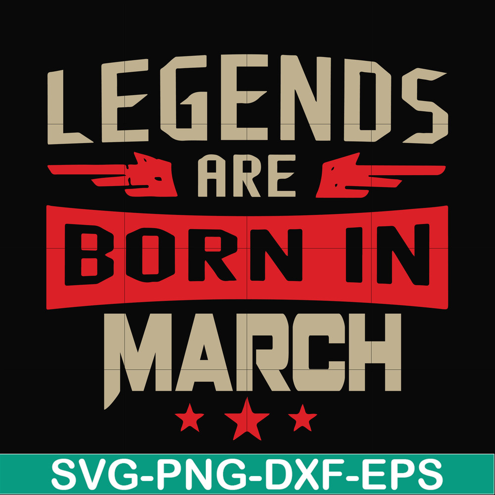 BD0139-Legends are born in march svg, birthday svg, png, dxf, eps digital file BD0139.jpg