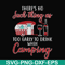 CMP011-there no such thing as too early to drink when camping svg, png, dxf, eps digital file CMP011.jpg