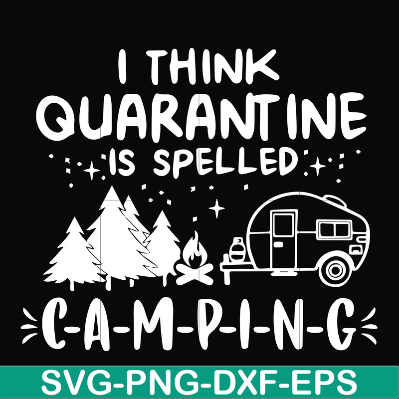 CMP024-I think quarantine is spelled camping svg, png, dxf, eps digital file CMP024.jpg