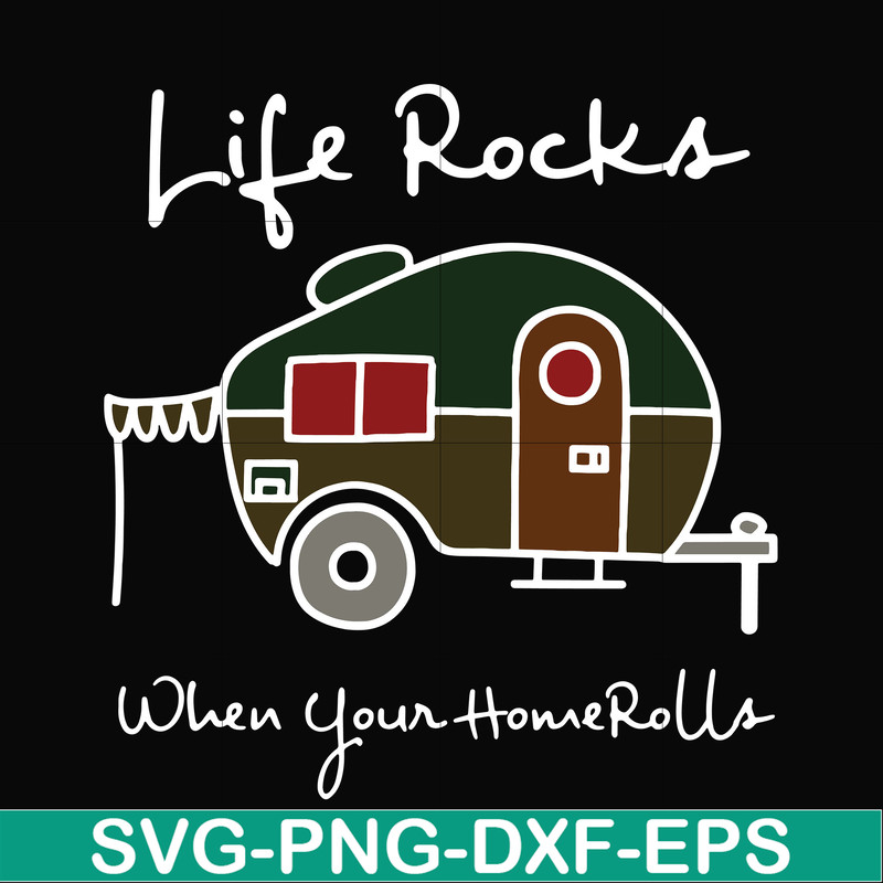 CMP095-Life rocks when your homerolls svg, camping svg, png, dxf, eps digital file CMP095.jpg
