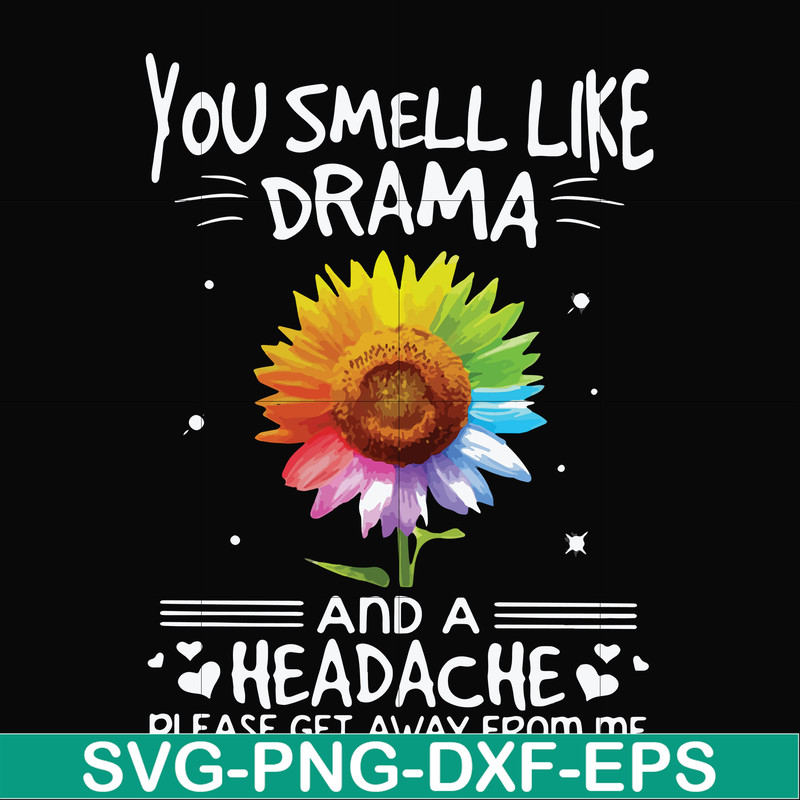 FN000179-You smell like drama and a headache please get away from me svg, png, dxf, eps file FN000179.jpg