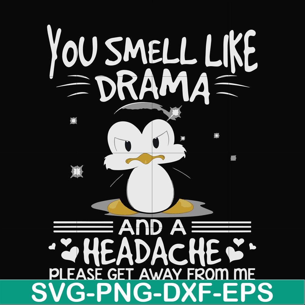 FN000185-You smell like drama and a headache please get away from me svg, png, dxf, eps file FN000185.jpg
