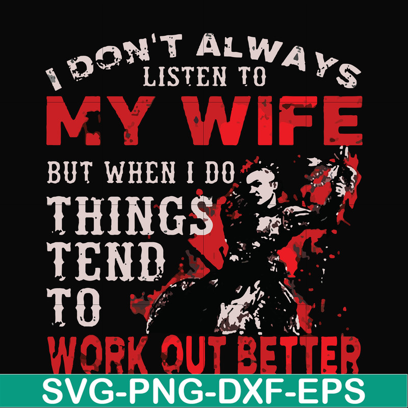 FN000199-I don't always listen to my wife but when I do things tend to work out better svg, png, dxf, eps file FN000199.jpg