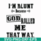 FN000204-I'm blunt because God rolled me that way svg, png, dxf, eps file FN000204.jpg