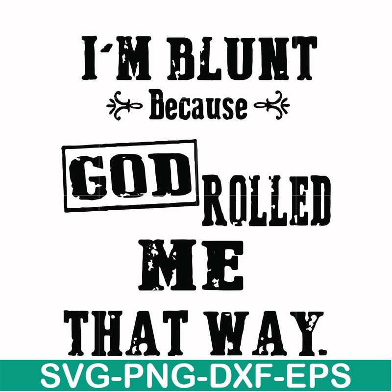 FN000204-I'm blunt because God rolled me that way svg, png, dxf, eps file FN000204.jpg