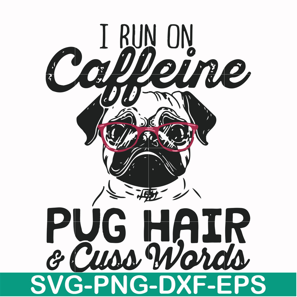 FN000236-I run on Caffeine pug hair cuss words svg, png, dxf, eps file FN000236.jpg