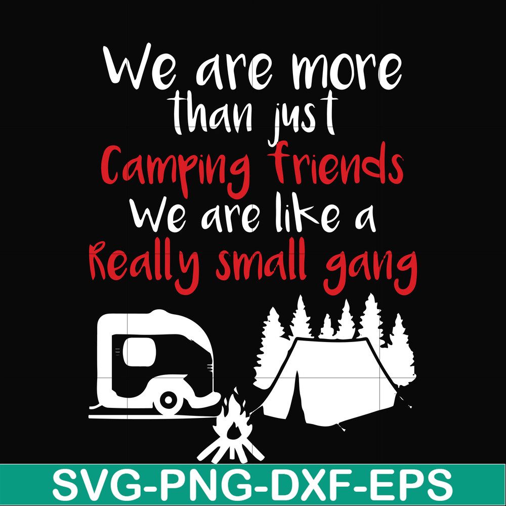 FN000246-We are more than just camping friends we are like a really small gang svg, png, dxf, eps file FN000246.jpg