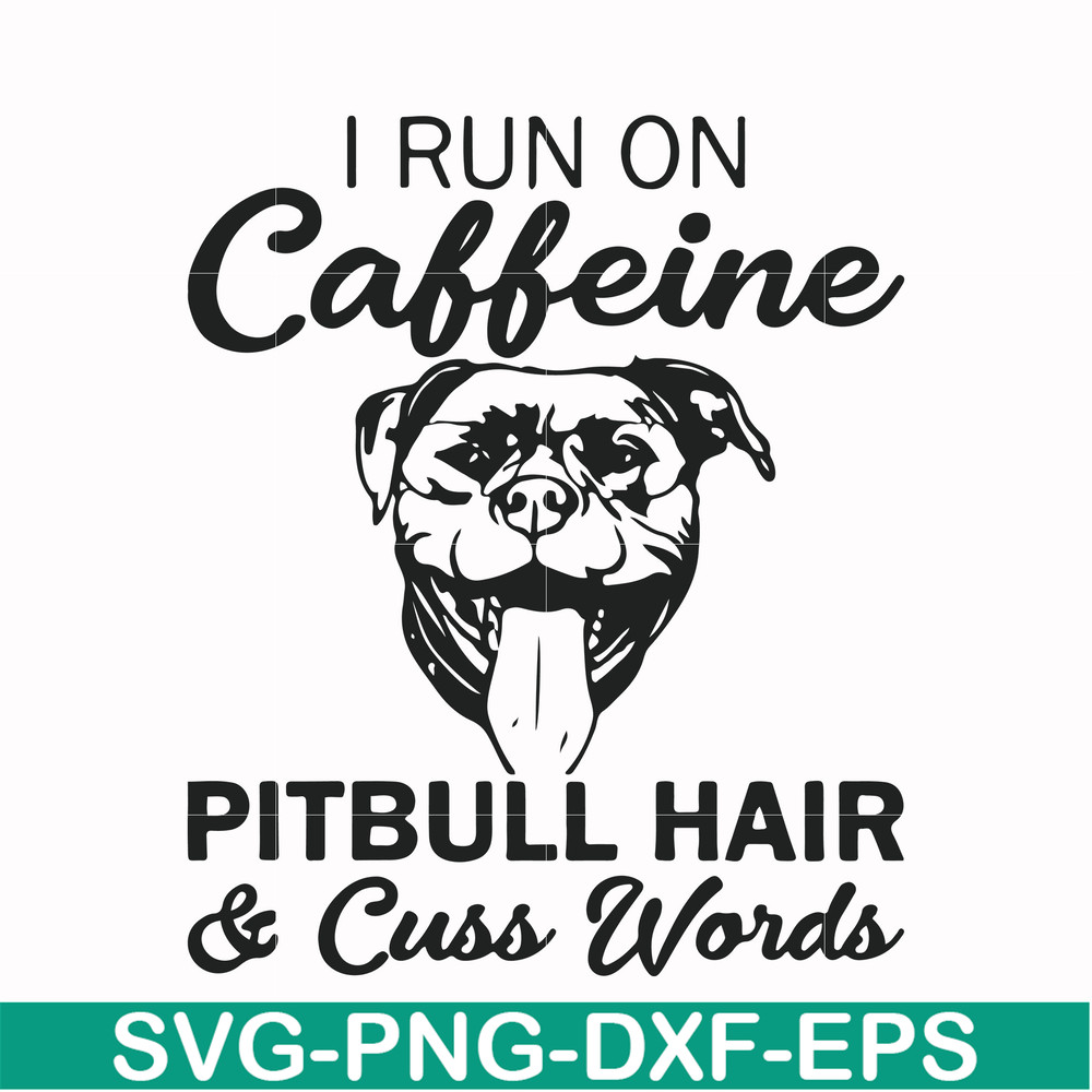 FN00027-I run on caffeine pitbull hair cuss words svg, png, dxf, eps file FN00027.jpg