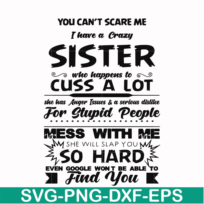 FN00033-You can't scare me I have a crazy sister who happens to cuss a lot she has anger issues a serious dislike for stupid people svg, png, dxf, eps file FN00