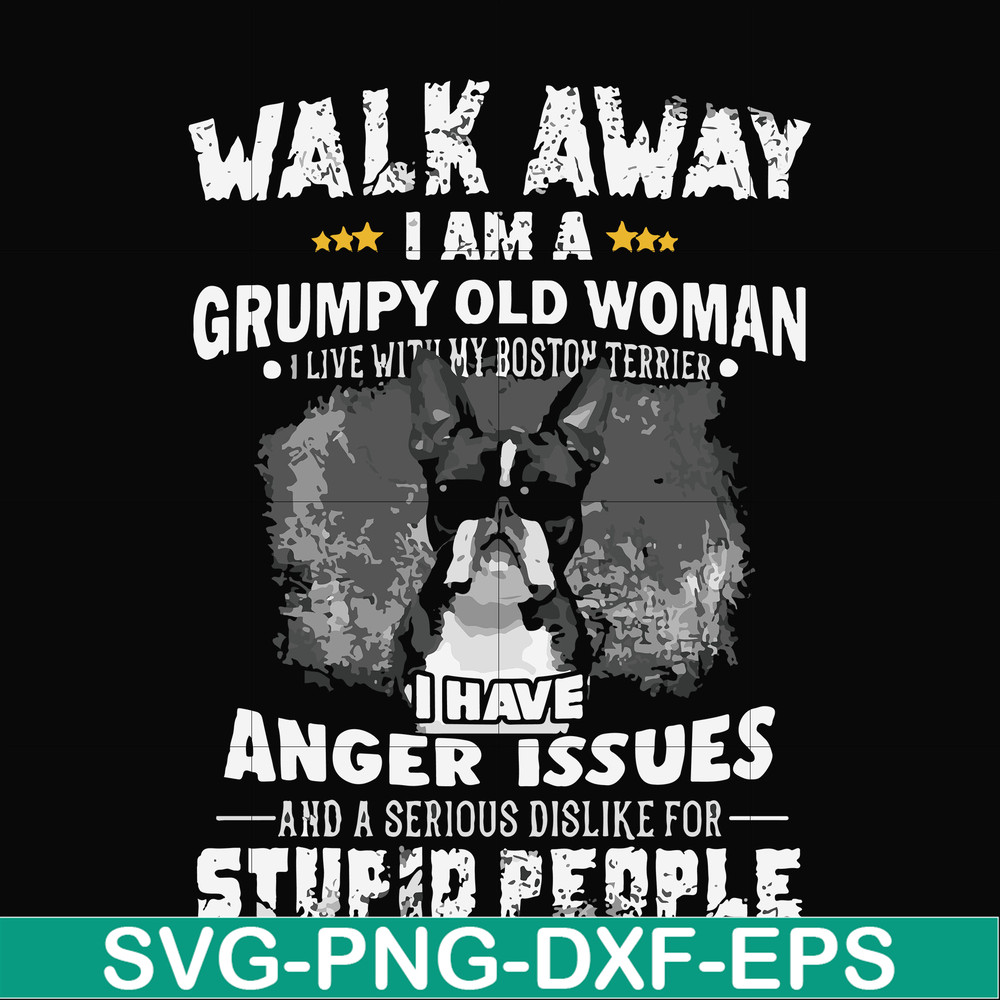 FN000339-Walk away I am a grumpy old woman I have anger issues and a serious dislike for stupid people svg, png, dxf, eps file FN000339.jpg