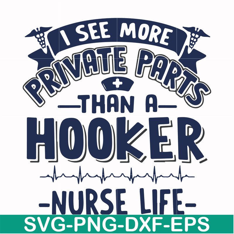 FN000385-I see more private parts than a hooker nurse life svg, png, dxf, eps file FN000385.jpg