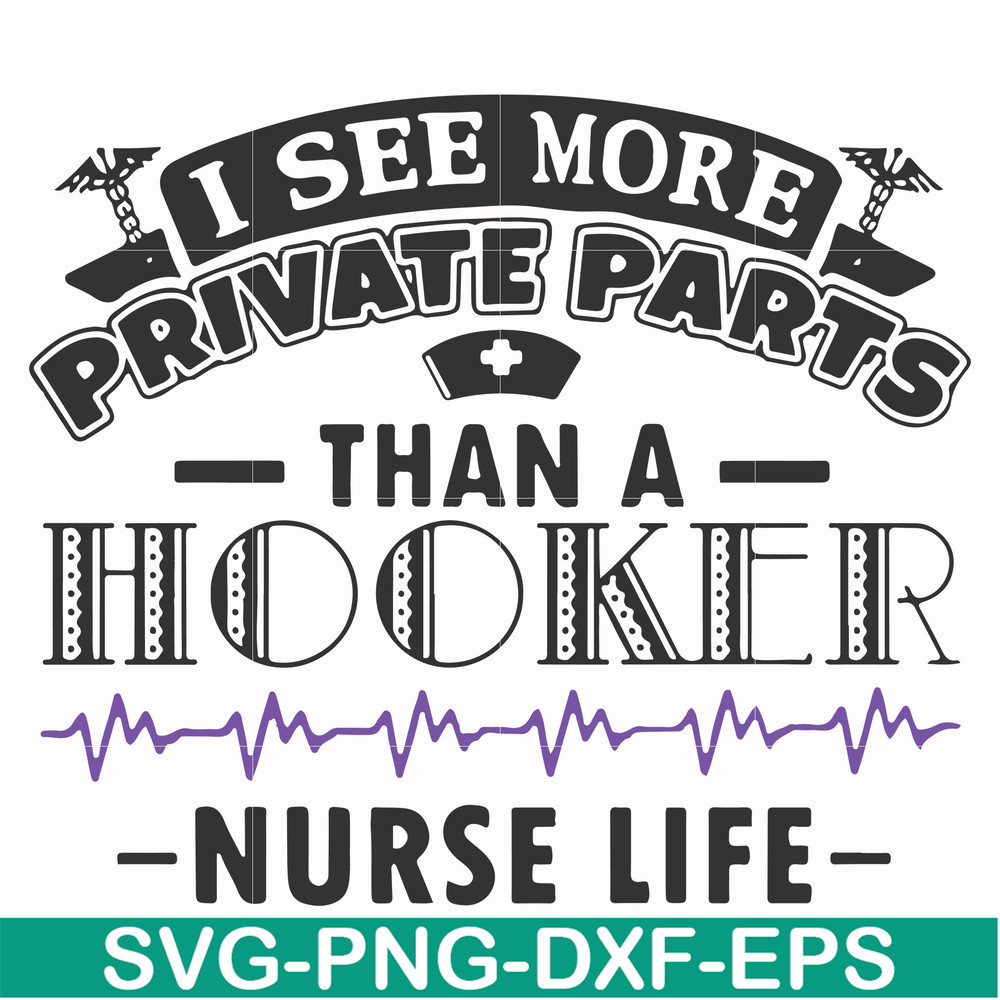 FN000387-I see more private parts than a hooker nurse life svg, png, dxf, eps file FN000387.jpg